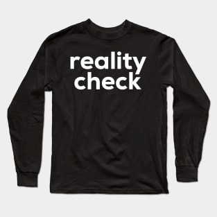 Reality Check Long Sleeve T-Shirt